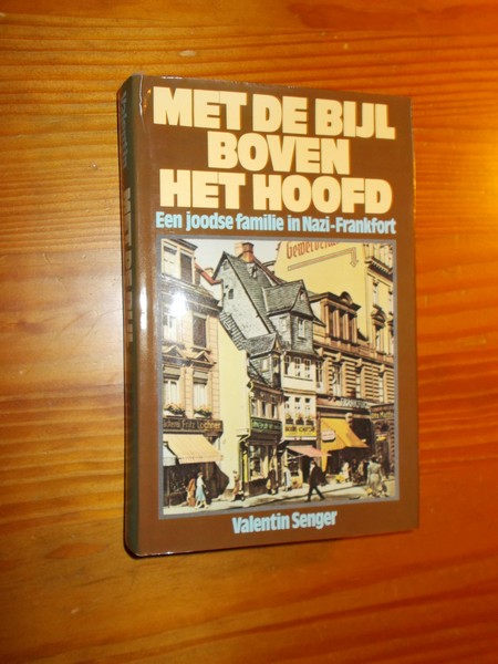 SENGER, VALENTIN, - Met de bijl boven het hoofd. Een joodse familie in Nazi-Frankfort.