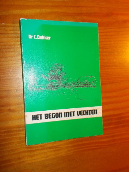 DEKKER, C., - Het begon met vechten.