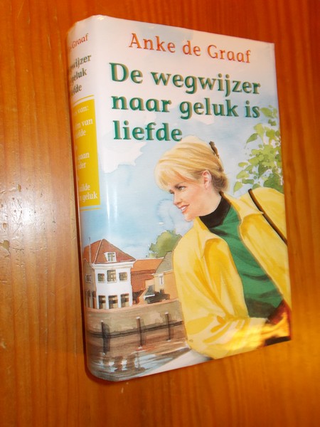 GRAAF, ANKE DE, - De wegwijzer naar geluk is liefde. Omnibus. (Het geheim van haar liefde, Samen gaan we verder, Toen huilde Marit van geluk).