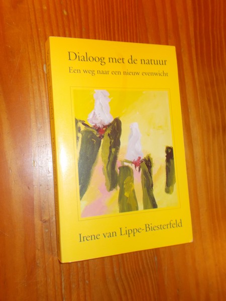 LIPPE-BIESTERFELD, IRENE VAN, - Dialoog met de natuur. Een weg naar nieuw evenwicht.