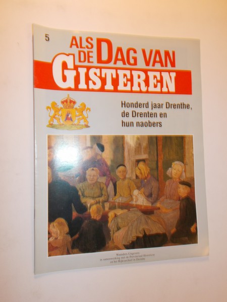 red. - (Drenthe). Als de dag van Gisteren. Honderd jaar Drenthe, de Drenten en hun naobers.