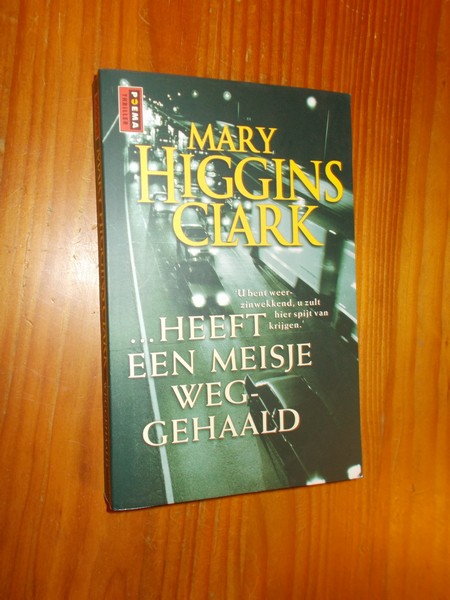 HIGGINS CLARK, MARY, - ... Heeft een meisje weggehaald.
