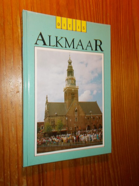 HEIJNINGEN, LEO A. VAN (Samenst.), - Dit is Alkmaar.