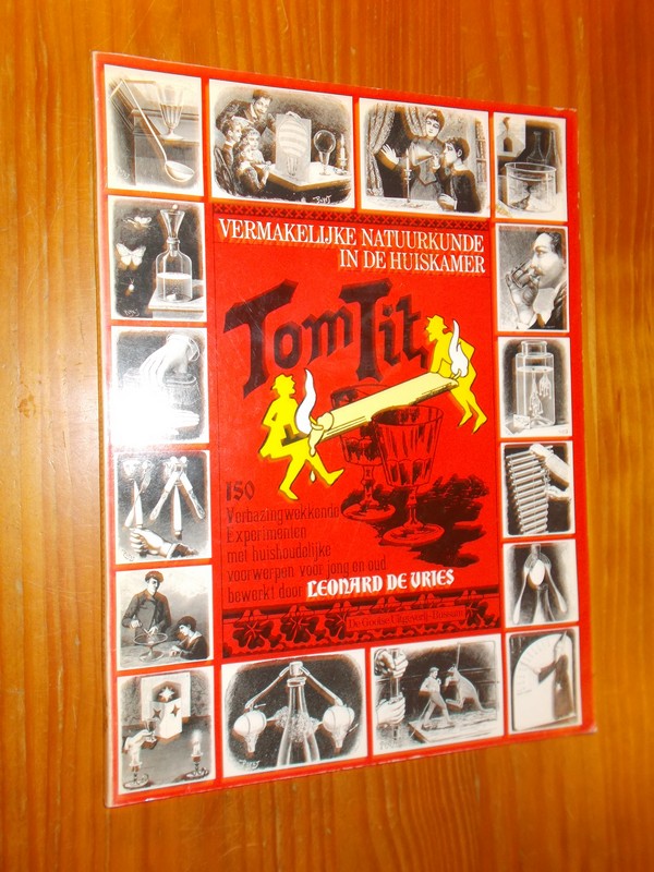 VRIES, LEONARD DE, - Tom Tit. Vermakelijke natuurkunde in de huiskamer.