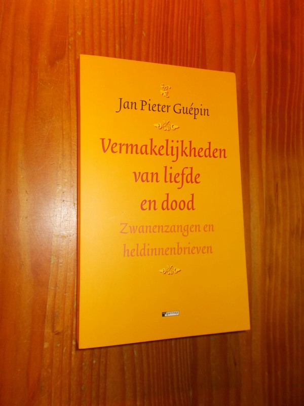 GUEPIN, JAN PIETER, - Vermakelijkheden van liefde en dood.