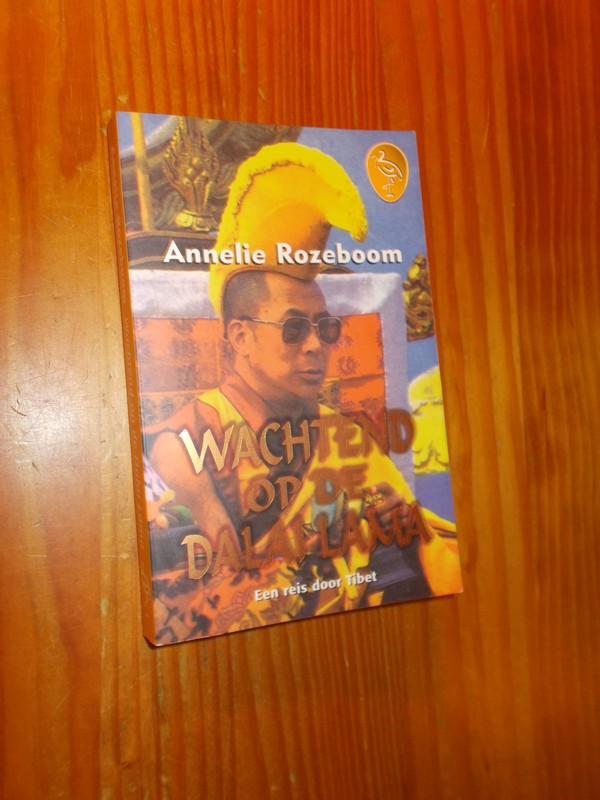 ROZEBOOM, ANNELIE, - Wachtend op de Dalai Lama. Een reis door Tibet.
