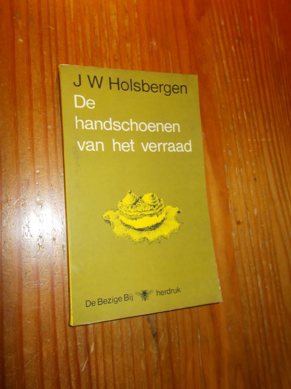 HOLSBERGEN, J.W., - De handschoenen van het verraad.