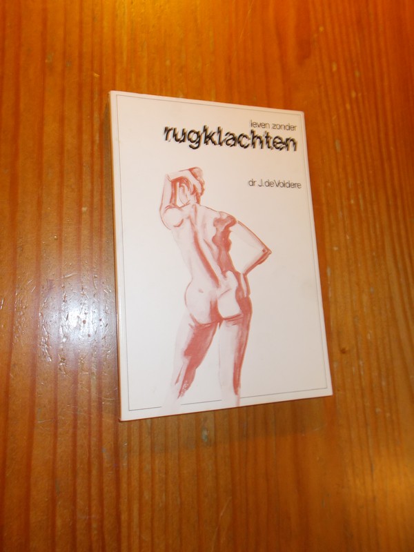 VOLDERE, J. DE, - Leven zonder rugklachten.