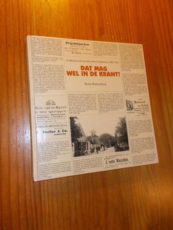 RUITENBERG, PETER, - Dat mag wel in de krant. Geillustreerde kroniek Hem Venhuizen 1880-1920.