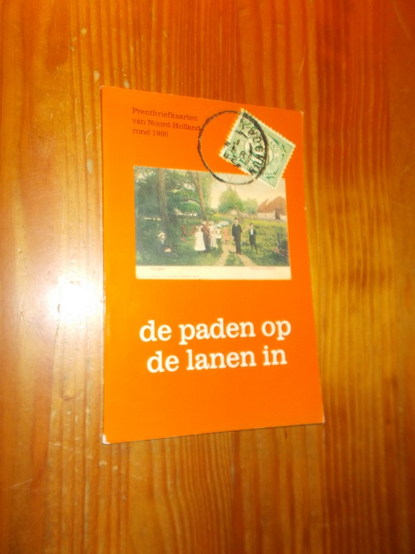 BALK, J. TH., - De paden op de lanen in. Prentbriefkaarten van Noord-Holland rond 1900.