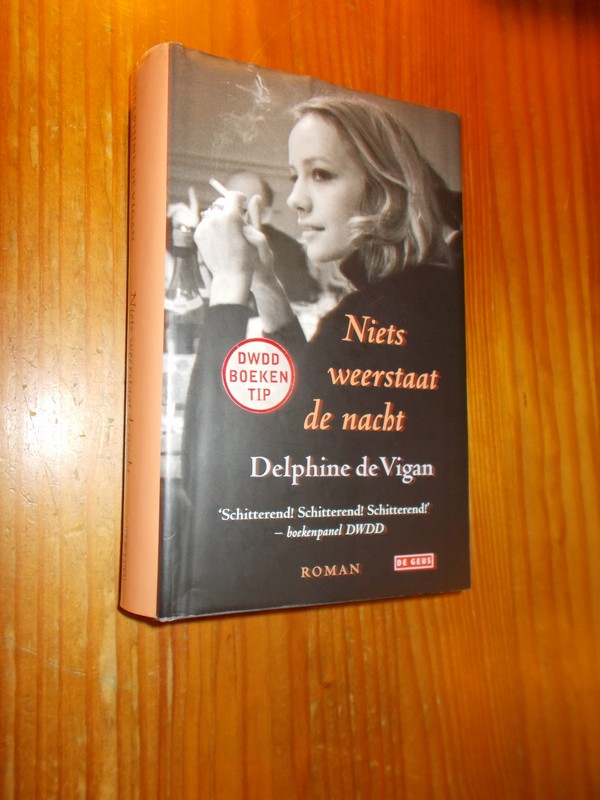 VIGAN, DELPHINE DE, - Niets weerstaat de nacht.