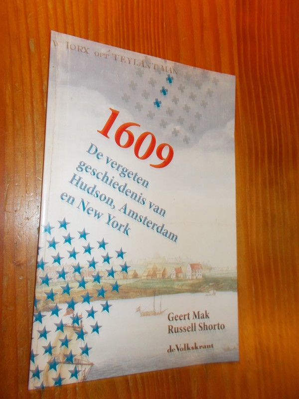 MAK, GEERT & SHORTO, RUSSELL, - 1609. De vergeten geschiedenis van Hudson, Amsterdam en New York.