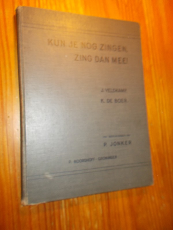 VELDKAMP, J. & BOER, K. DE, - Kun je nog zingen, zing dan mee !