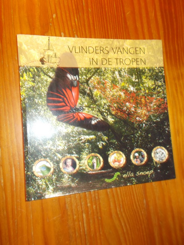 SNOEP, ELLA, - Vlinders vangen in de tropen.