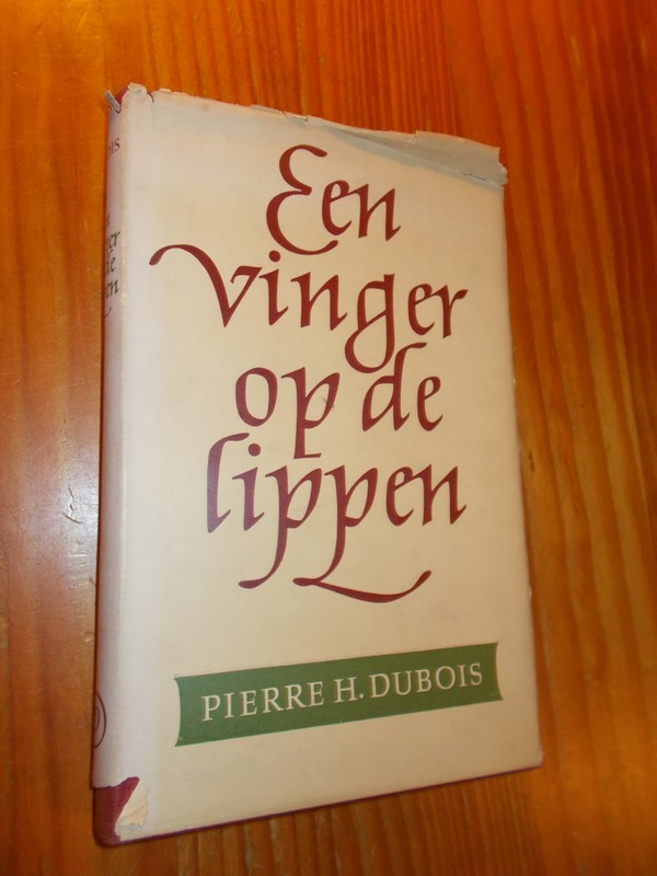 DUBOIS, PIERRE H., - Een vinger op de lippen.