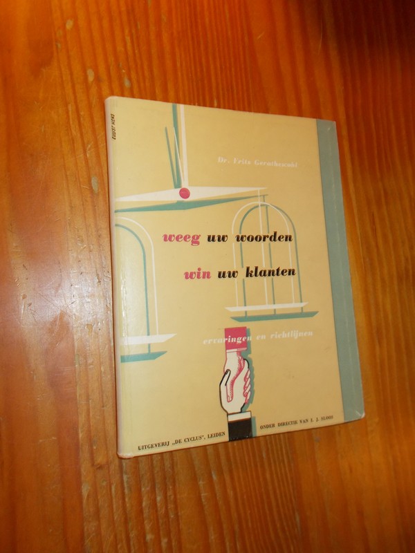GERATHEWOHL, FRITZ, - Weeg uw woorden win uw klanten. Ervaringen en richtlijnen.