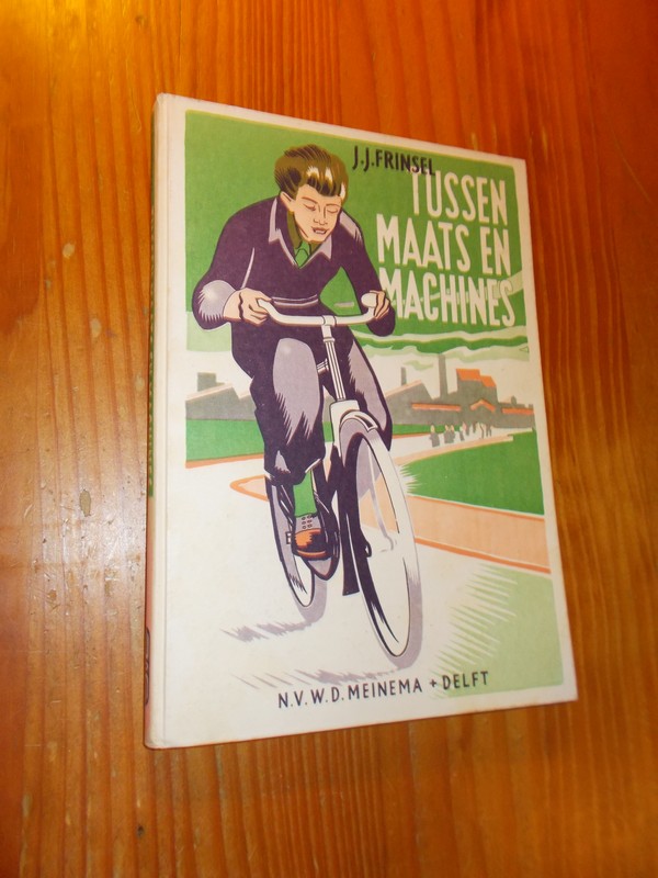 FRINSEL, J.J., - Tussen maats en machines.