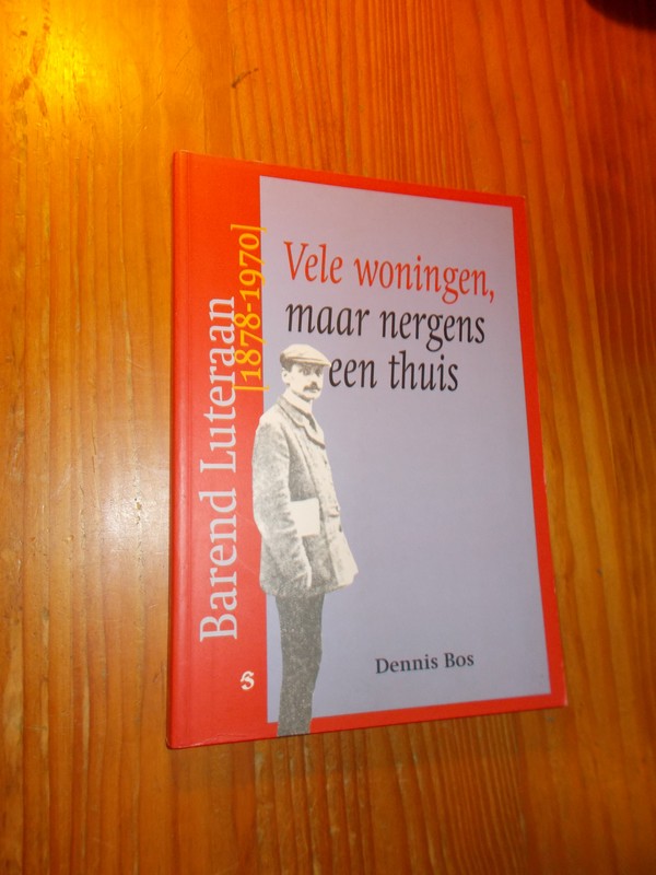 BOS, DENNIS, - Vele woningen, maar nergens een thuis. Barend Lutheraan [1878-1970].
