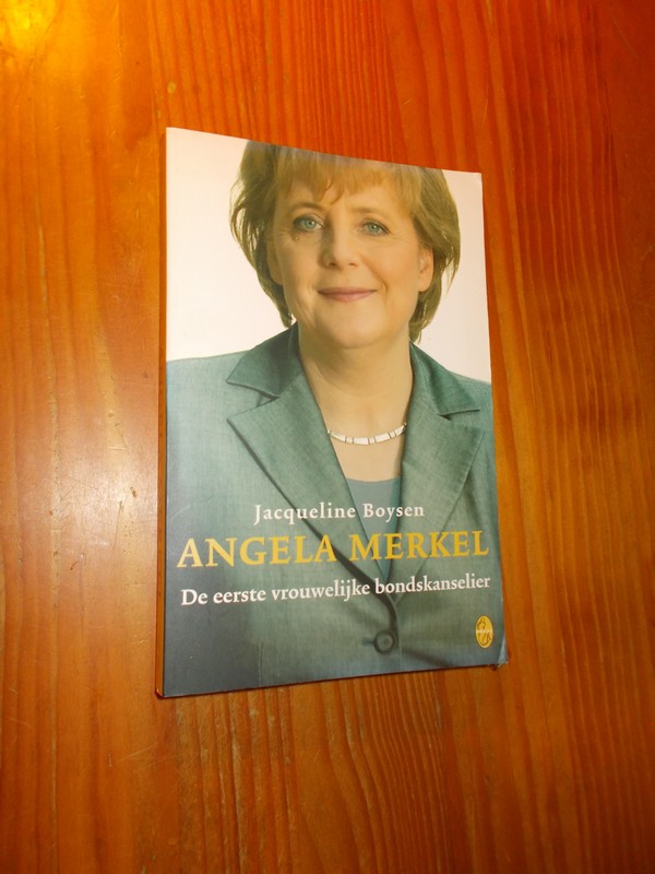 BOYSEN, JACQUELINE, - Angela Merkel. De eerste vrouwelijke bondskanselier.