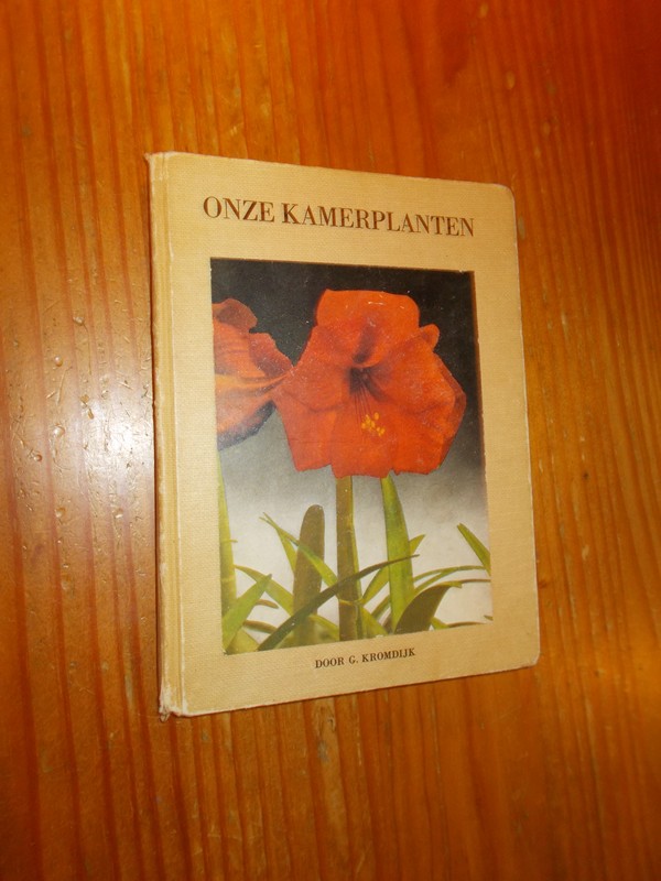 KROMDIJK, G., - Onze kamerplanten.