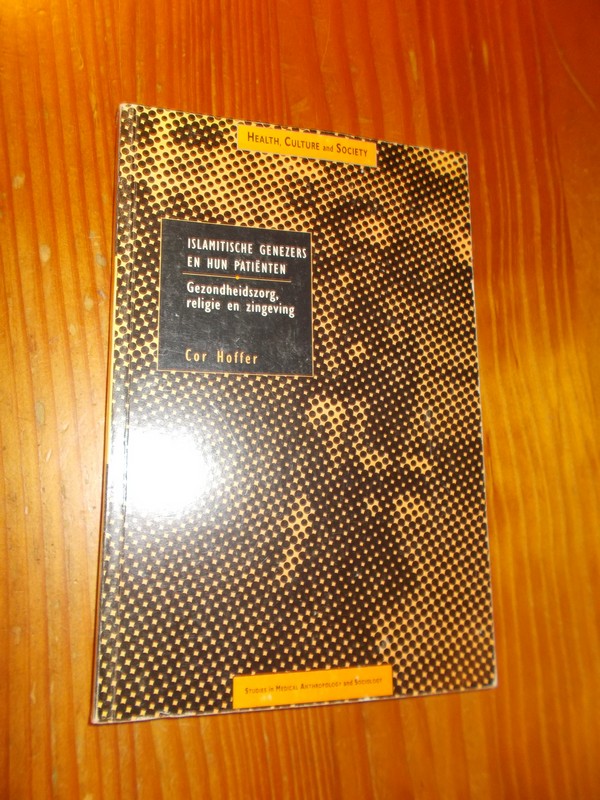 HOFFER, COR, - Islamitische genezers en hun patienten. Gezondheidszorg, religie en zingeving.
