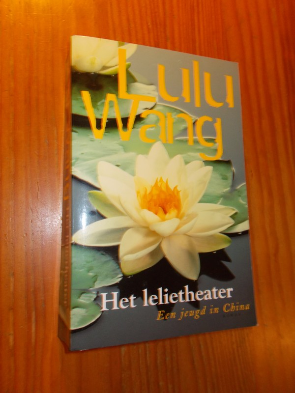 WANG, LULU, - Het lelieheater.