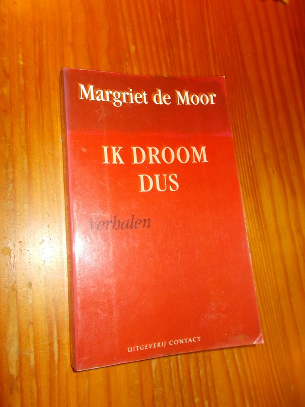 MOOR, MARGRIET DE, - Ik droom dus. Verhalen.