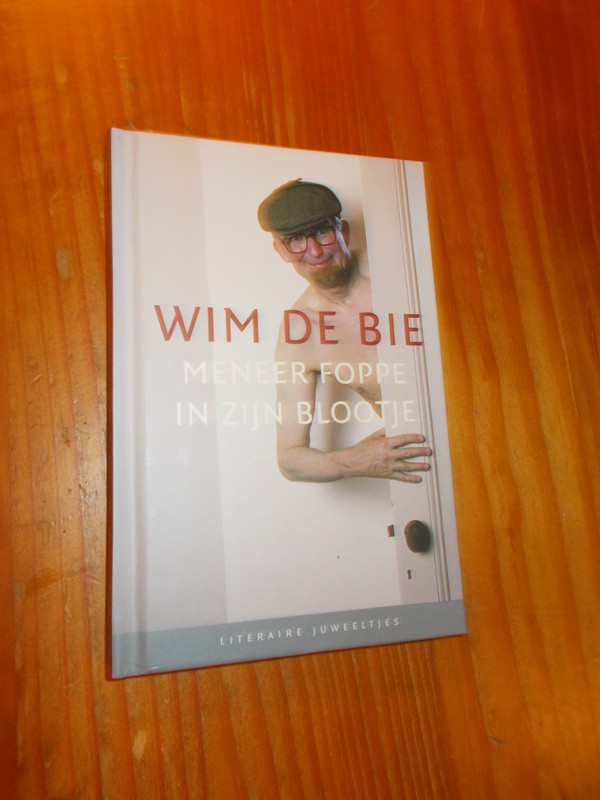 BIE, WIM DE, - Meneer Foppe in zijn blootje.