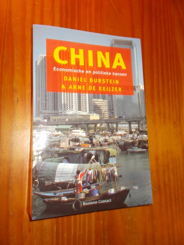 BURSTEIN, DANIEL & KEIJZER, ARNE DE, - China. Economische en politieke kansen.