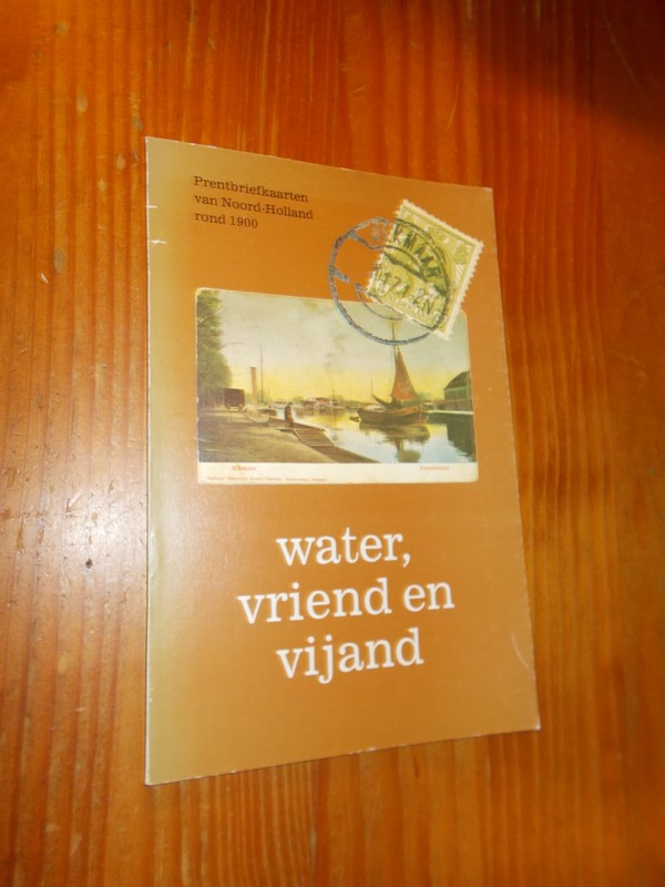 BALK, J. TH., - Water, vriend en vijand. Prentbriefkaarten van Noord-Holland rond 1900.