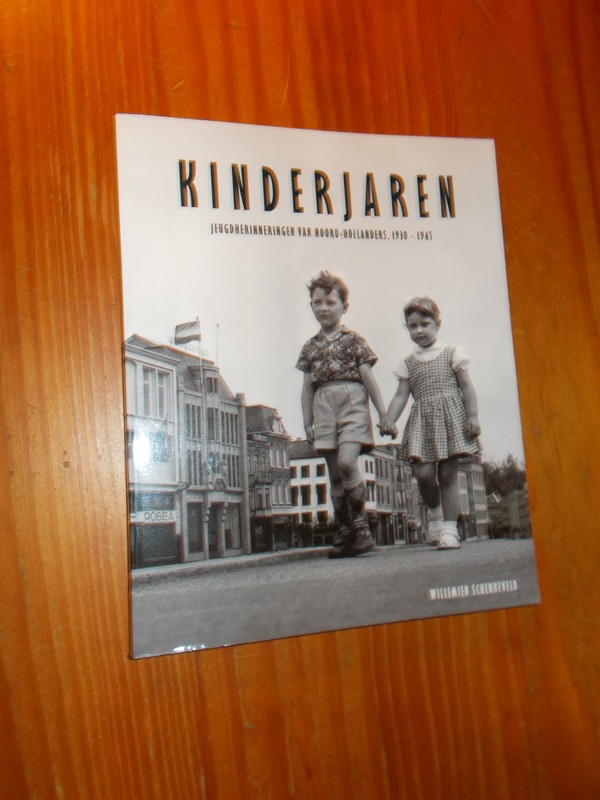 SCHENKEVELD, WILLEMIEN, - Kinderjaren. Jeugdherinneringen van Noord-Hollanders, 1930-1965.