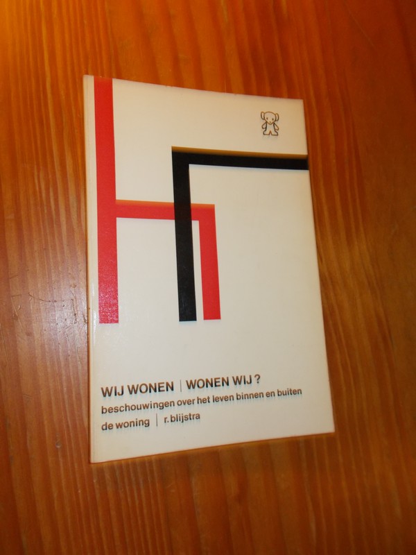 BLIJSTRA, R., - Wij wonen. Wonen wij ? Beschouwingen over het leven binnen en buiten de woning.