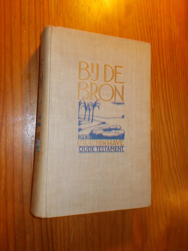 HAVE, P. TEN, - Bij de bron. Deel 1 Het Oude Testament.
