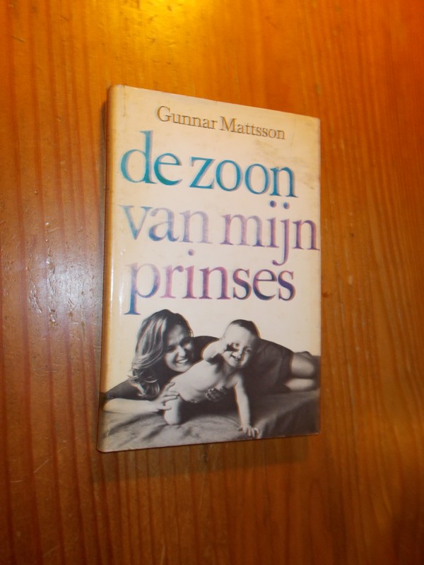 MATTSON, GUNNAR, - De zoon van mijn prinses.