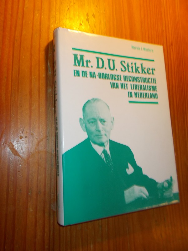 WESTERS, MARNIX, E., - Mr. D.U. Stikker en de na-oorlogse reconstructie van het liberalisme in Nederland.