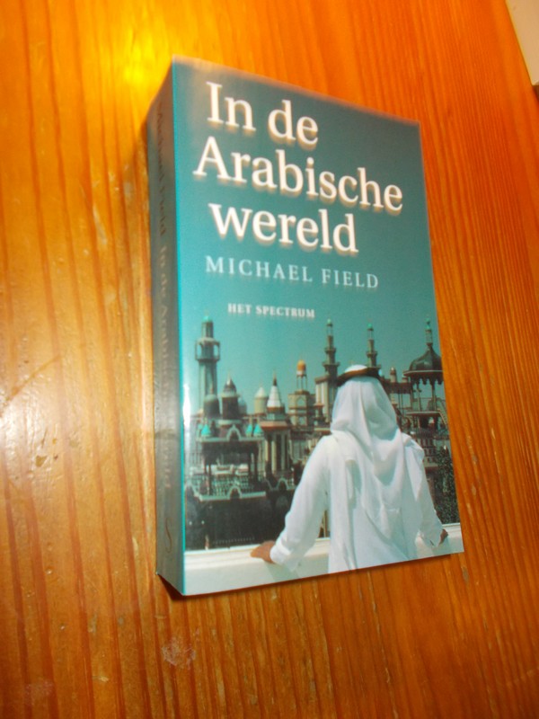 FIELD, MICHAEL, - In de Arabische wereld.