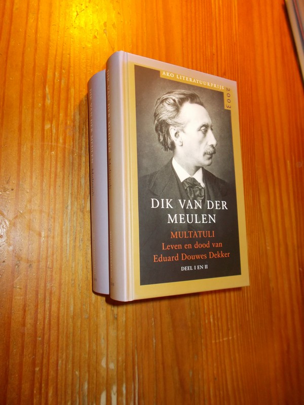 MEULEN, DIK VAN DER, - Multatuli. Leven en dood van Eduard Douwes Dekker.