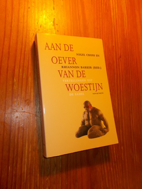CROSS, NIGEL & BARKER, R. (RED.), - Aan de oever van de woestijn. Vertellingen uit de Sahel.