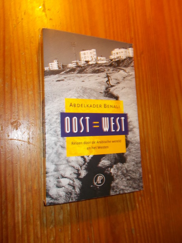 BENALI, ABDELKADER, - Oost = West. Reizen door de Arabische wereld en het Westen.