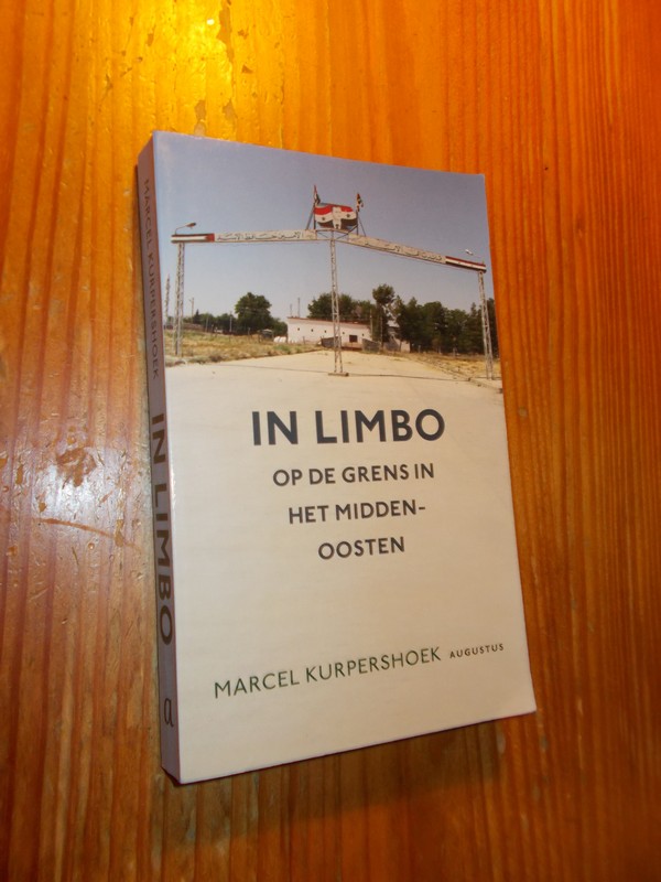 KURPERSHOEK, MARCEL, - In limbo. Op de grens in het Midden-Oosten.