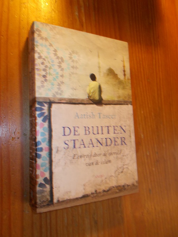 TASEER, AATISH, - De buitenstaander. Een reis door de wereld van de islam.