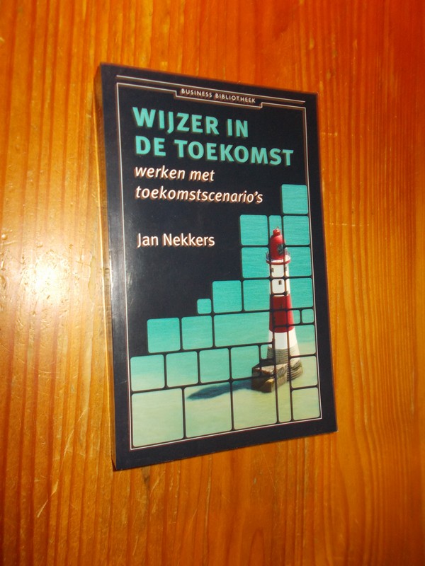 NEKKERS, JAN, - Wijzer in de toekomst. Werken met toekomstscenario's.