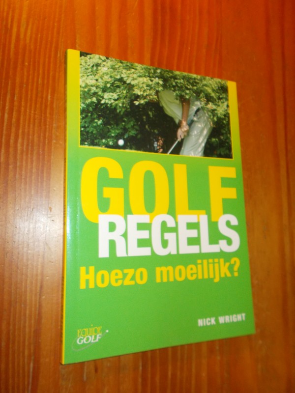 WRIGHT, NICK, - Golfregels. Hoezo moeilijk ?