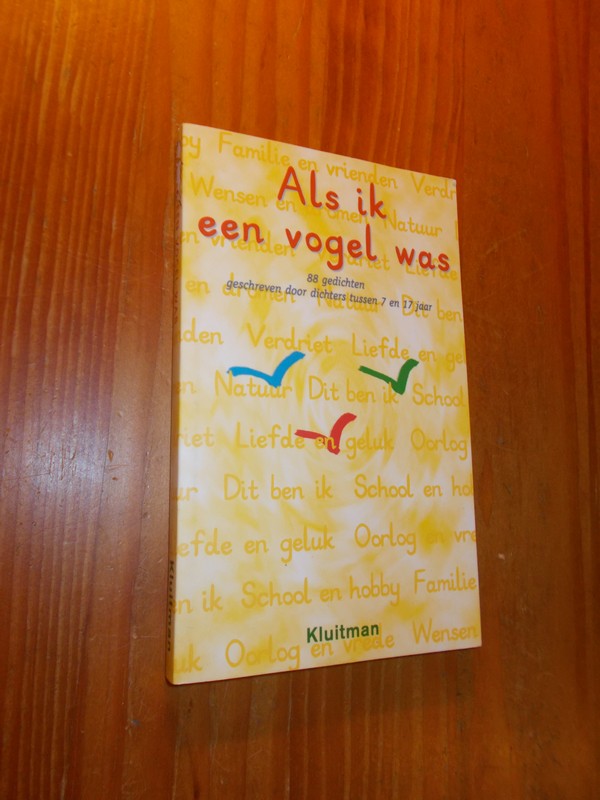 red. - Als ik een vogel was. 88 gedichten geschreven door dichters tussen 7 en 17 jaar.