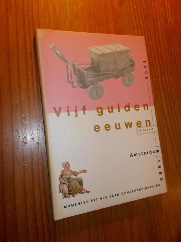 SLOT, ERIC, - Vijf gulden eeuwen. Momenten uit 500 jaar gemeentefinancien.