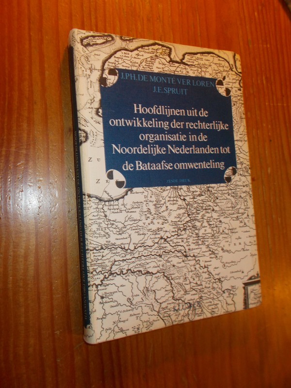 MONTE VERLOREN, J. PH., - Hoofdlijnen uit de ontwikkeling der rechterlijke organisatie in de noordelijke Nederlanden tot de Bataafsche omwenteling.