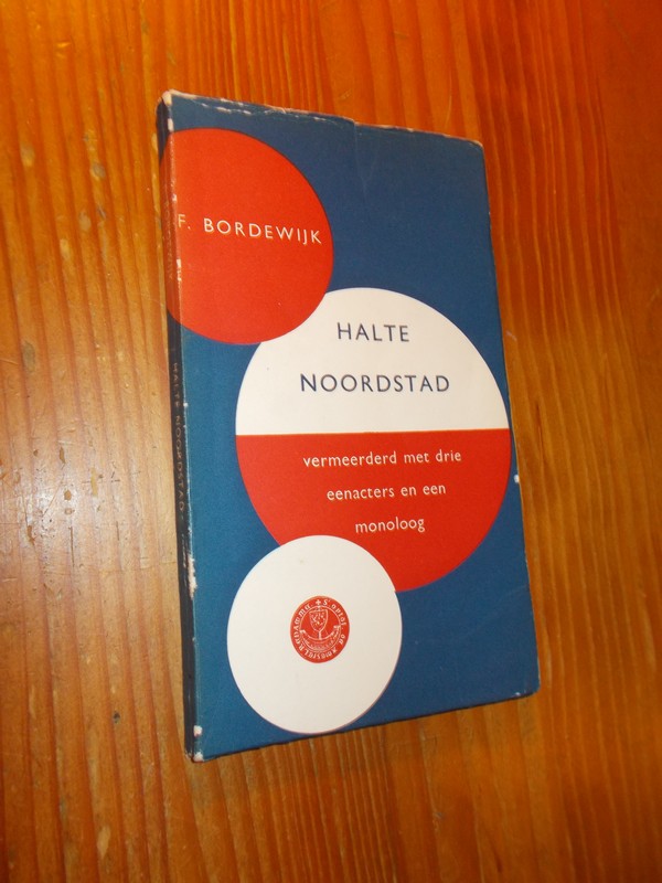 BORDEWIJK, F., - Halte Noordstad. Vermeerderd met drie eenacters en een monoloog.