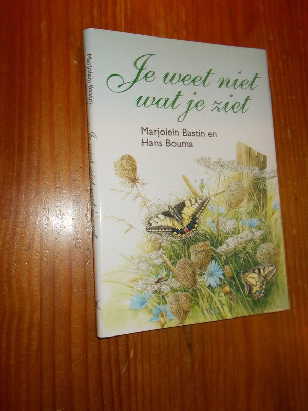 BASTIN, MARJOLEIN & BOUMA, HANS, - Je weet niet wat je ziet.