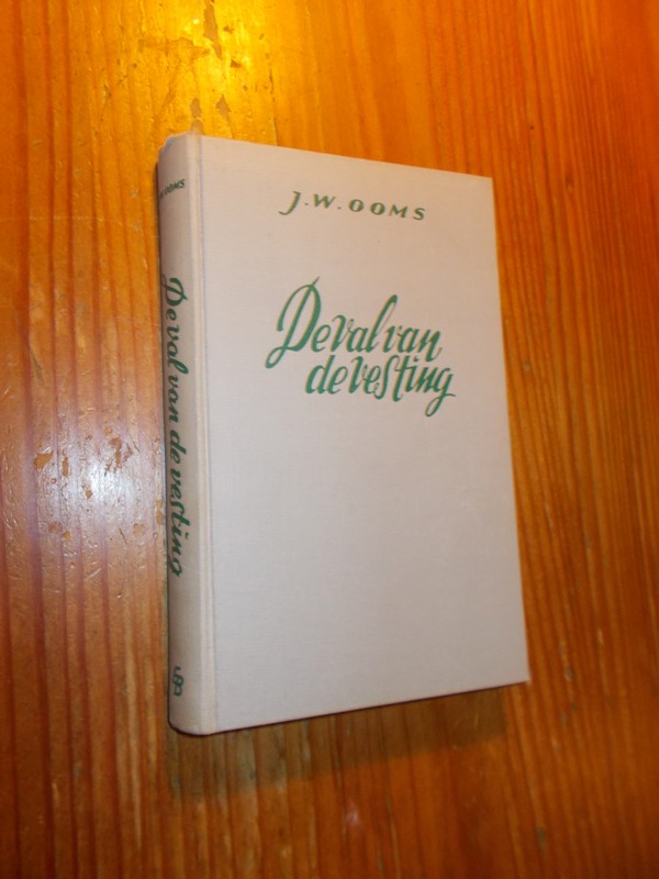 OOMS, J.W., - De val van de vesting.