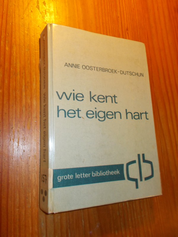 OOSTERBROEK-DUTSCHUN, ANNIE, - Wie kent het eigen hart.